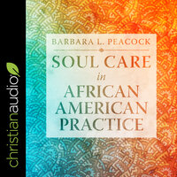 Soul Care in African American Practice - Barbara Peacock