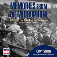 Memories from the Microphone: A Century of Baseball Broadcasting - Curt Smith
