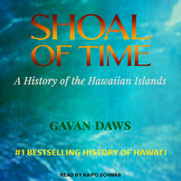 Shoal of Time: A History of the Hawaiian Islands - Gavan Daws
