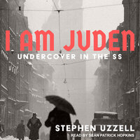 I Am Juden: Undercover in the SS - Stephen Uzzell