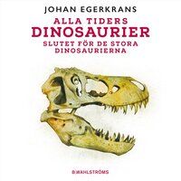 Alla tiders dinosaurier 5 – Slutet för de stora dinaosaurierna - Johan Egerkrans