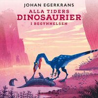 Alla tiders dinosaurier 1 – I begynnelsen - Johan Egerkrans