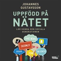 Uppfödd på nätet – Lär känna den sociala generationen - Johannes Gustavsson