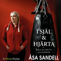 I själ och hjärta - boken om mitt livs stora hatkärlek - Åsa Sandell