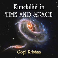 Kundalini in Time and Space - Gopi Krishna