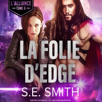 La Folie d’Edge: L'Alliance Tome 6 - S.E. Smith