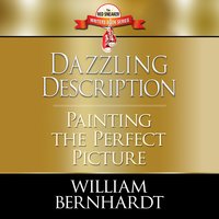 Dazzling Description: Painting the Perfect Picture - William Bernhardt