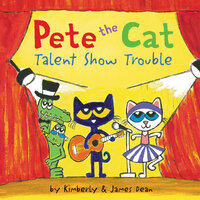 Pete the Cat: Talent Show Trouble - James Dean, Kimberly Dean