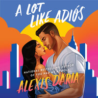 A Lot Like Adios: A Novel - Alexis Daria