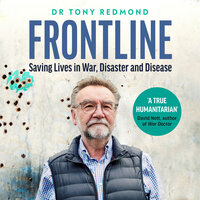 Frontline: Saving Lives in War, Disaster and Disease - Tony Redmond