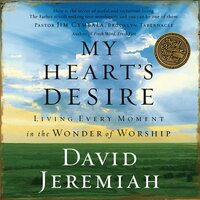 My Heart's Desire: Living Every Moment in the Wonder of Worship - Dr. David Jeremiah