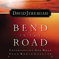 A Bend in the Road: Finding God When Your World Caves In - Dr. David Jeremiah