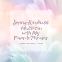 Loving-Kindness Meditation with My Favorite Phrases - Sophie Grace Meditations