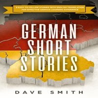 German Short Stories: 8 Easy to Follow Stories with English Translation For Effective German Learning Experience - Dave Smith