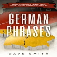 German Phrases: A Complete Guide With The Most Useful German Language Phrases While Traveling - Dave Smith
