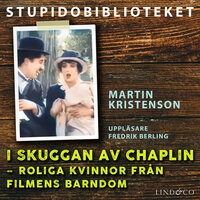 I skuggan av Chaplin – roliga kvinnor från filmens barndom - Martin Kristenson