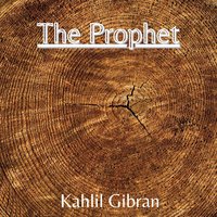 The Prophet - Kahlil Gibran