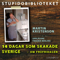 14 dagar som skakade Sverige – om frufridagen - Martin Kristenson