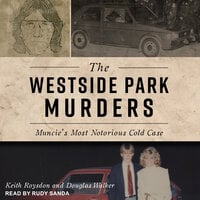 The Westside Park Murders: Muncie's Most Notorious Cold Case - Keith Roysdon, Douglas Walker