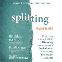 Splitting, Second Edition: Protecting Yourself While Divorcing Someone with Borderline or Narcissistic Personality Disorder - Randi Kreger, Bill Eddy, LCSW, JD