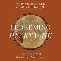 Redeeming Heartache: How Past Suffering Reveals Our True Calling - Cathy Loerzel, Dr. Dan B. Allender, PLLC