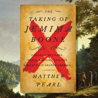 The Taking of Jemima Boone: Colonial Settlers, Tribal Nations, and the Kidnap That Shaped America - Matthew Pearl