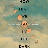How High We Go in the Dark - Sequoia Nagamatsu