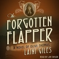 The Forgotten Flapper: A Novel of Olive Thomas - Laini Giles