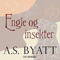Engle & insekter: roman - A.S. Byatt