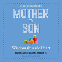 Mother to Son: Wisdom from the Heart - Melissa Harrison, Harry H. Harrison, Jr.