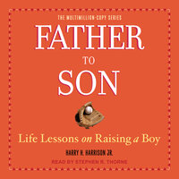Father to Son: Life Lessons on Raising a Boy - Harry H. Harrison, Jr.