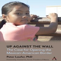 Up Against the Wall: The Case for Opening the Mexican-American Border - Peter Laufer
