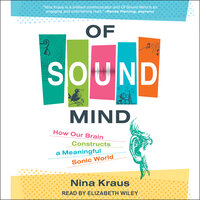 Of Sound Mind: How Our Brain Constructs a Meaningful Sonic World - Nina Kraus