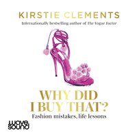 Why Did I Buy That?: And other thoughts on style and being a woman - Kirstie Clements