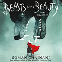 Beasts and Beauty: Dangerous Tales - Soman Chainani