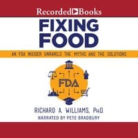Fixing Food: An FDA Insider Unravels the Myths and the Solutions - Richard A. Williams