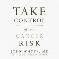Take Control of Your Cancer Risk - John Whyte, MD, MPH