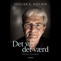 Det var det værd: Politisk tilbageblik - Holger K. Nielsen