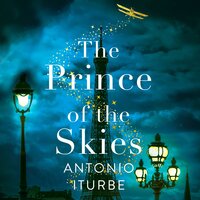 The Prince of the Skies: A spellbinding biographical novel about the author of The Little Prince - Antonio Iturbe