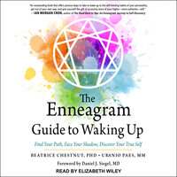 The Enneagram Guide to Waking Up: Find Your Path, Face Your Shadow, Discover Your True Self - Beatrice Chesnut, PhD, Uranio Paes, MM