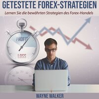 Getestete Forex-Strategien: Lernen Sie die bewährten Strategien des Forex-Handels - Wayne Walker