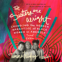 The Sisters Are Alright: Changing the Broken Narrative of Black Women in America - Tamara Winfrey Harris