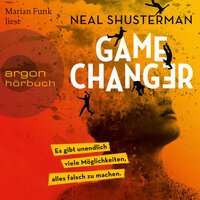 Game Changer: Es gibt unendlich viele Möglichkeiten, alles falsch zu machen - Neal Shusterman