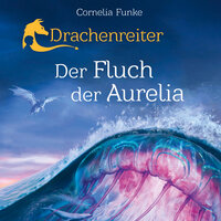 Drachenreiter: Der Fluch der Aurelia - Cornelia Funke