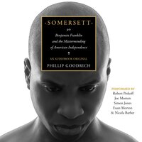 Somersett: Benjamin Franklin and the Masterminding of American Independence - Phillip Goodrich