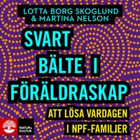 Svart bälte i föräldraskap : att lösa vardagen i npf-familjer - Lotta Borg Skoglund, Martina Nelson