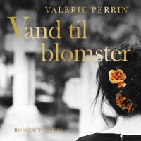 Vand til blomster - Valérie Perrin