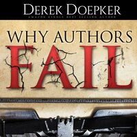 Why Authors Fail: 17 Mistakes Self Publishing Authors Make That Sabotage Their Success (and How to Fix Them) - Derek Doepker