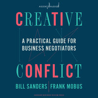 Creative Conflict: A Practical Guide for Business Negotiators - Bill Sanders, Frank Mobus