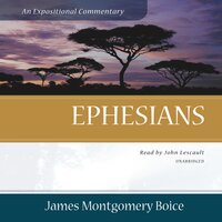 Ephesians: An Expositional Commentary - James Montgomery Boice